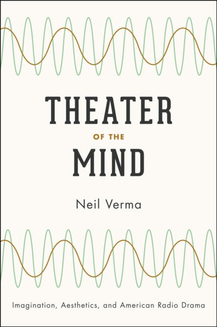 Theater of the Mind: Imagination, Aesthetics, and American Radio Drama