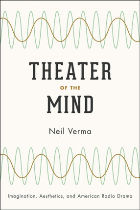 Theater of the Mind: Imagination, Aesthetics, and American Radio Drama