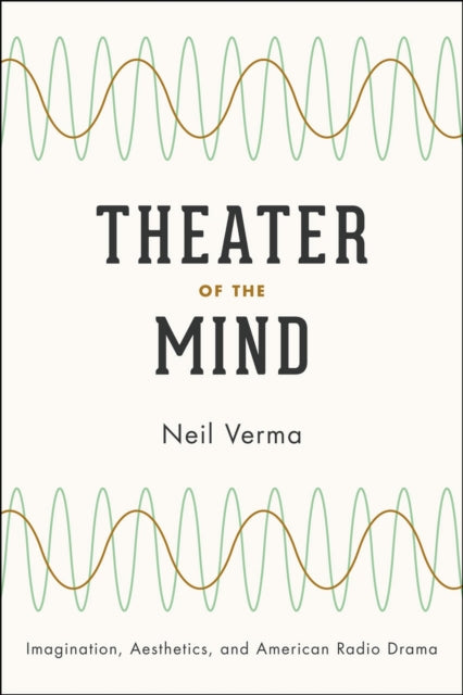 Theater of the Mind: Imagination, Aesthetics, and American Radio Drama