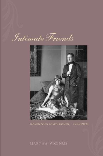 Intimate Friends: Women Who Loved Women, 1778-1928