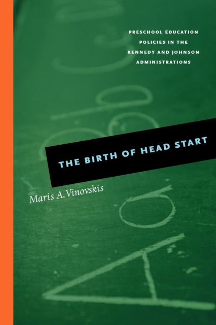 The Birth of Head Start: Preschool Education Policies in the Kennedy and Johnson Administrations