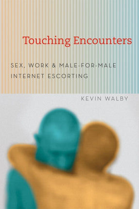 Touching Encounters: Sex, Work, and Male-for-Male Internet Escorting