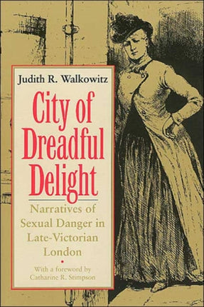 City of Dreadful Delight: Narratives of Sexual Danger in Late-Victorian London