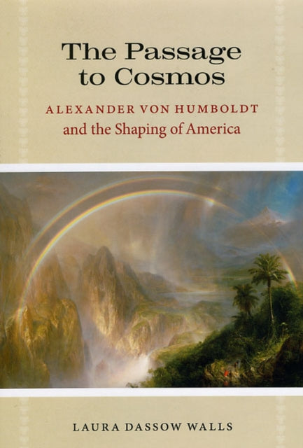 The Passage to Cosmos: Alexander von Humboldt and the Shaping of America