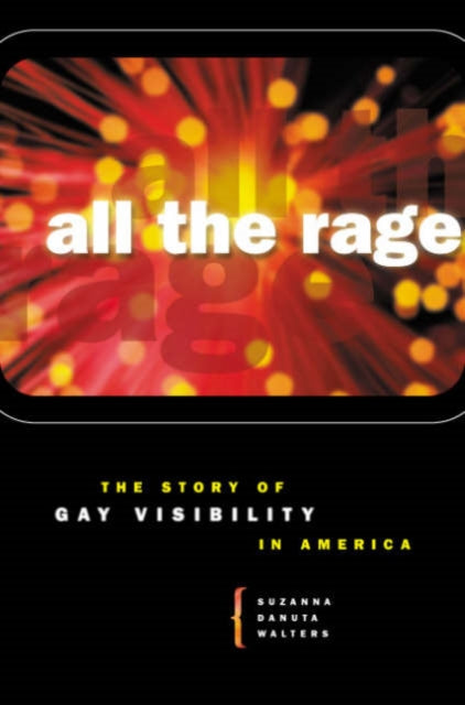 All the Rage: The Story of Gay Visibility in America