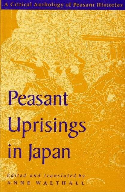 Peasant Uprisings in Japan: A Critical Anthology of Peasant Histories