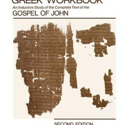 New Testament Greek Workbook: An Inductive Study of the Complete Text of the Gospel of John