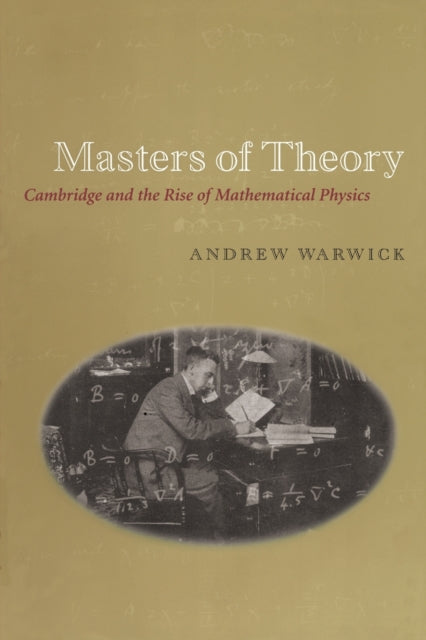 Masters of Theory: Cambridge and the Rise of Mathematical Physics