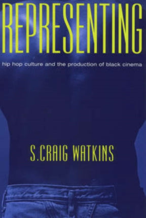 Representing: Hip Hop Culture and the Production of Black Cinema