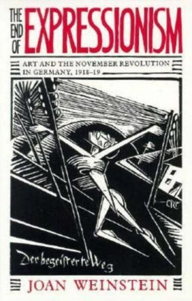 The End of Expressionism: Art and the November Revolution in Germany, 1918-1919