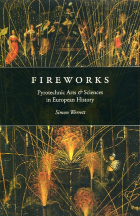 Fireworks: Pyrotechnic Arts and Sciences in European History