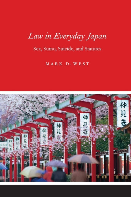 Law in Everyday Japan: Sex, Sumo, Suicide, and Statutes