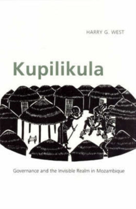 Kupilikula: Governance and the Invisible Realm in Mozambique