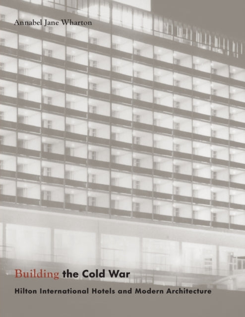 Building the Cold War: Hilton International Hotels and Modern Architecture