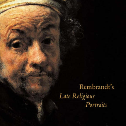 Rembrandts Late Religious Portraits