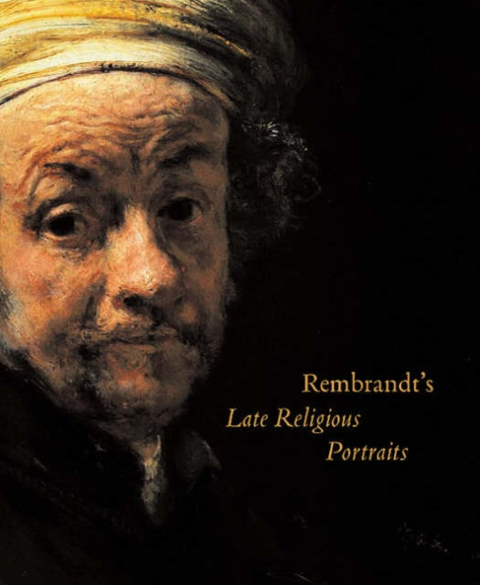 Rembrandts Late Religious Portraits
