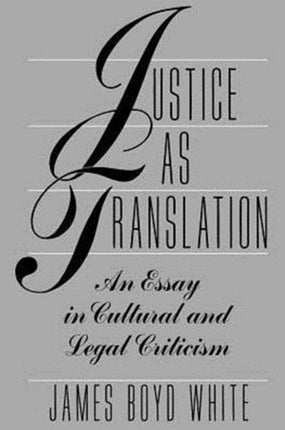 Justice as Translation: An Essay in Cultural and Legal Criticism