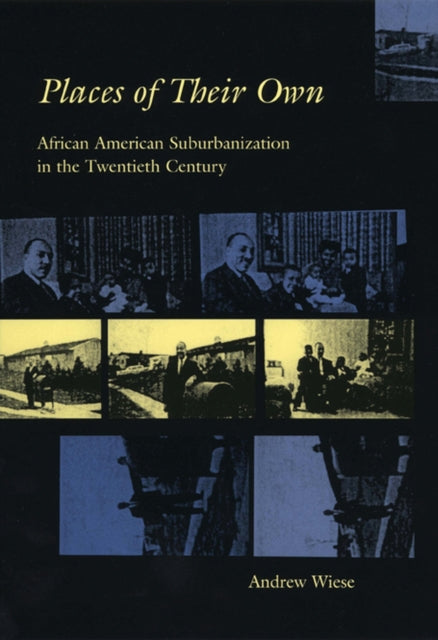 Places of Their Own: African American Suburbanization in the Twentieth Century