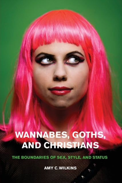 Wannabes, Goths, and Christians: The Boundaries of Sex, Style, and Status