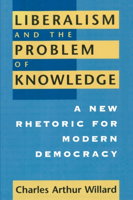 Liberalism and the Problem of Knowledge: A New Rhetoric for Modern Democracy