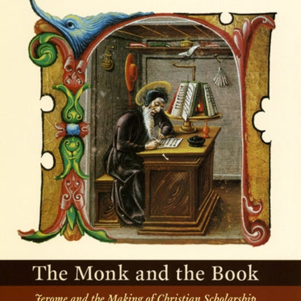 The Monk and the Book: Jerome and the Making of Christian Scholarship