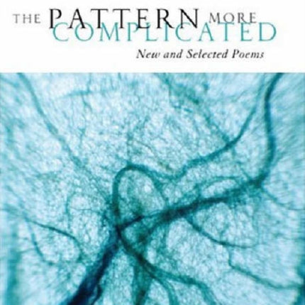 The Pattern More Complicated: New and Selected Poems