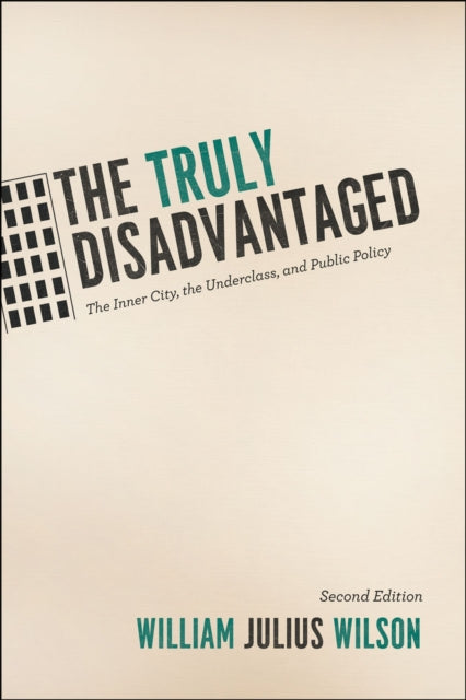 The Truly Disadvantaged: The Inner City, the Underclass, and Public Policy, Second Edition