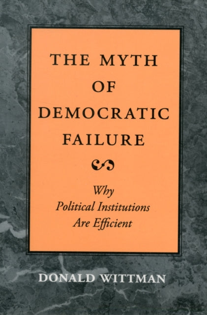 The Myth of Democratic Failure: Why Political Institutions Are Efficient