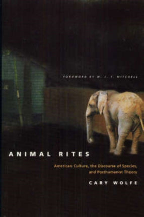 Animal Rites: American Culture, the Discourse of Species, and Posthumanist Theory