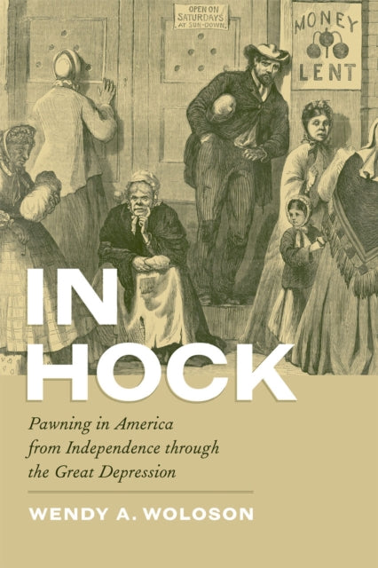 In Hock: Pawning in America from Independence through the Great Depression