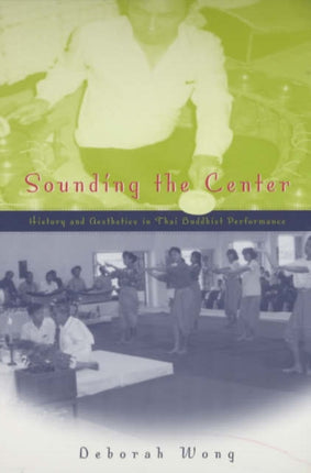 Sounding the Center: History and Aesthetics in Thai Buddhist Performance