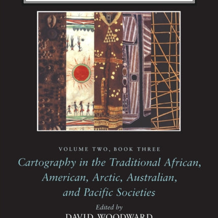 The History of Cartography, Volume 2, Book 3: Cartography in the Traditional African, American, Arctic, Australian, and Pacific Societies