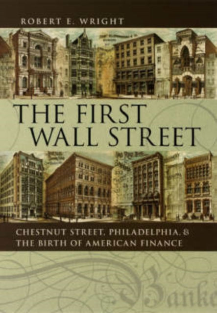 The First Wall Street: Chestnut Street, Philadelphia, and the Birth of American Finance