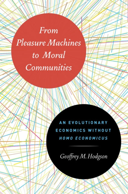 From Pleasure Machines to Moral Communities: An Evolutionary Economics without Homo economicus