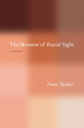 The Moment of Racial Sight  A History