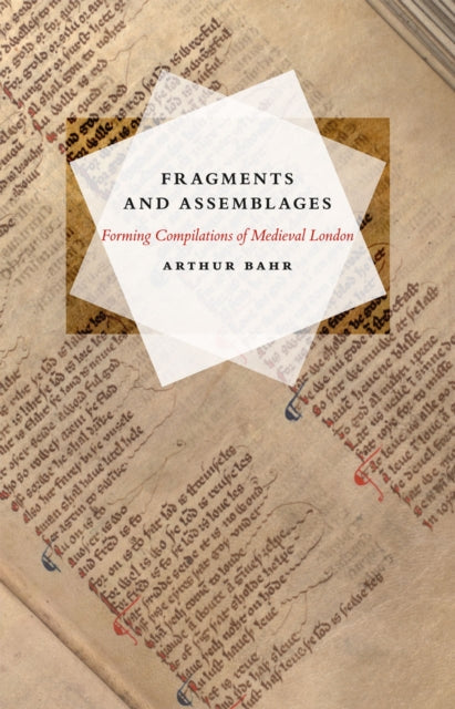 Fragments and Assemblages: Forming Compilations of Medieval London