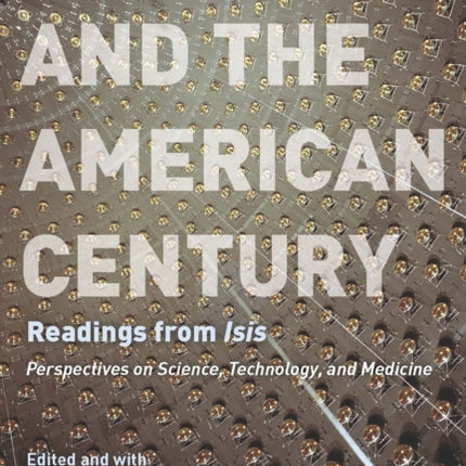 Science and the American Century: Readings from "Isis"