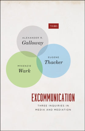 Excommunication: Three Inquiries in Media and Mediation