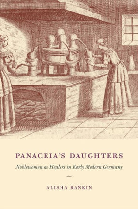 Panaceias Daughters  Noblewomen as Healers in