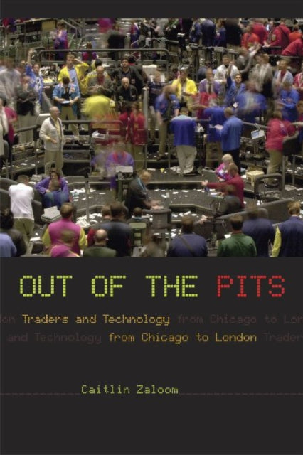 Out of the Pits: Traders and Technology from Chicago to London