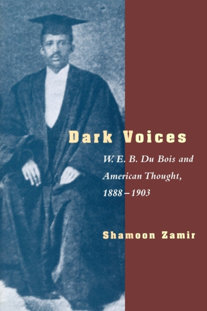 Dark Voices: W. E. B. Du Bois and American Thought, 1888-1903