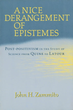 A Nice Derangement of Epistemes: Post-positivism in the Study of Science from Quine to Latour