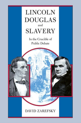 Lincoln, Douglas, and Slavery: In the Crucible of Public Debate