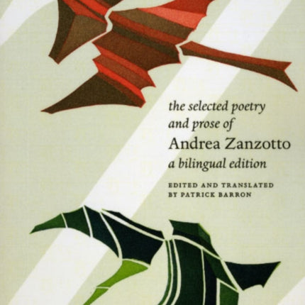 The Selected Poetry and Prose of Andrea Zanzotto: A Bilingual Edition