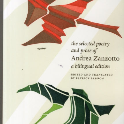 The Selected Poetry and Prose of Andrea Zanzotto: A Bilingual Edition