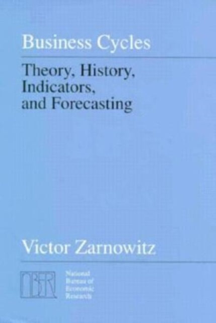 Business Cycles: Theory, History, Indicators, and Forecasting