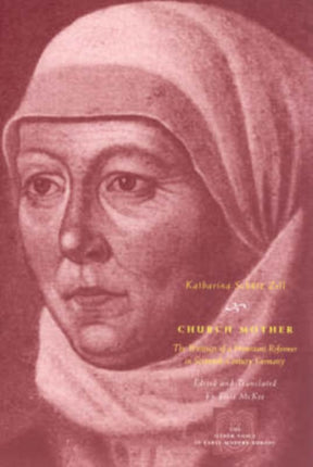 Church Mother: The Writings of a Protestant Reformer in Sixteenth-Century Germany