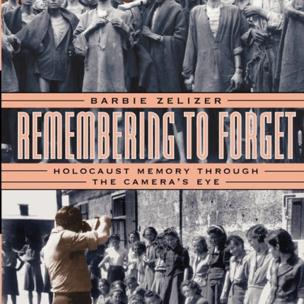 Remembering to Forget: Holocaust Memory through the Camera's Eye