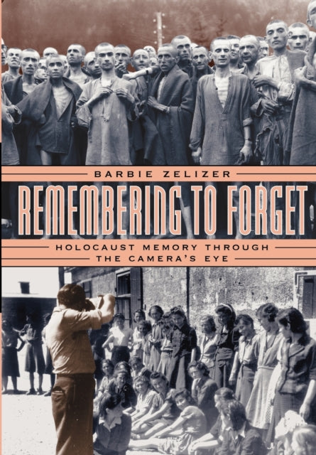 Remembering to Forget: Holocaust Memory through the Camera's Eye