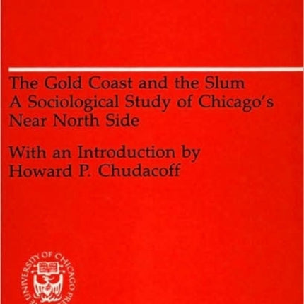 The Gold Coast and the Slum: A Sociological Study of Chicago's Near North Side